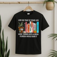 Live So If Your Life Was A Book Florida Would Ban It T-Shirt
