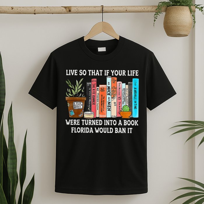 Live So If Your Life Was A Book Florida Would Ban It T-Shirt