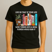 Live So If Your Life Was A Book Florida Would Ban It T-Shirt