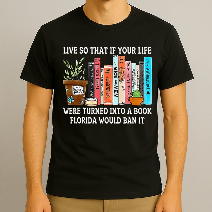 Live So If Your Life Was A Book Florida Would Ban It T-Shirt