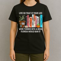 Live So If Your Life Was A Book Florida Would Ban It T-Shirt