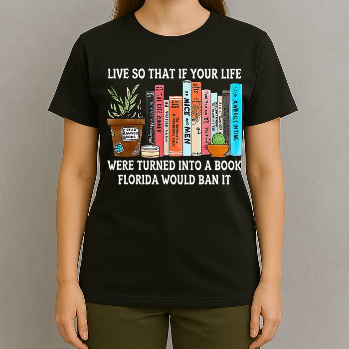 Live So If Your Life Was A Book Florida Would Ban It T-Shirt