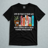 Live So If Your Life Was A Book Florida Would Ban It T-Shirt