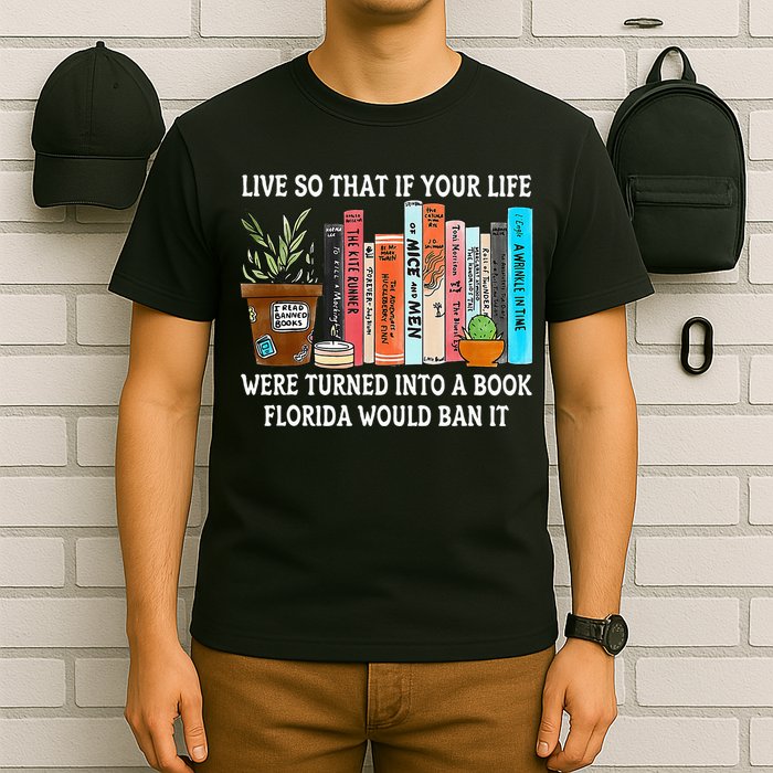 Live So If Your Life Was A Book Florida Would Ban It T-Shirt