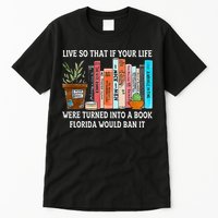 Live So If Your Life Was A Book Florida Would Ban It Tall T-Shirt