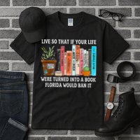 Live So If Your Life Was A Book Florida Would Ban It Tall T-Shirt