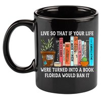 Live So If Your Life Was A Book Florida Would Ban It 11oz C Handle Ceramic Mug
