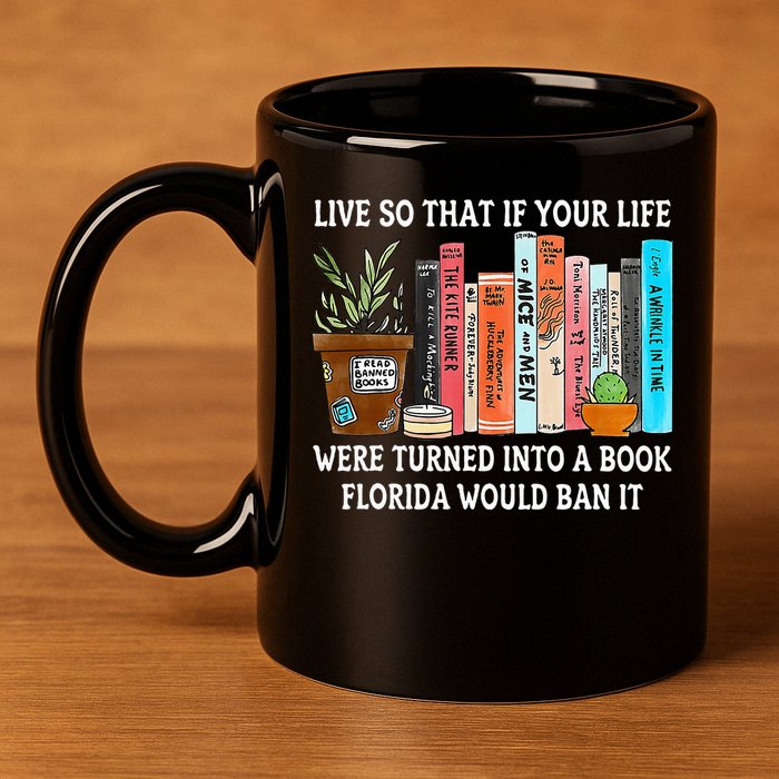 Live So If Your Life Was A Book Florida Would Ban It 11oz C Handle Ceramic Mug