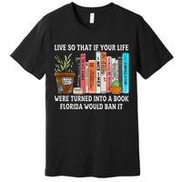 Live So If Your Life Was A Book Florida Would Ban It Premium T-Shirt