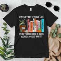 Live So If Your Life Was A Book Florida Would Ban It Premium T-Shirt