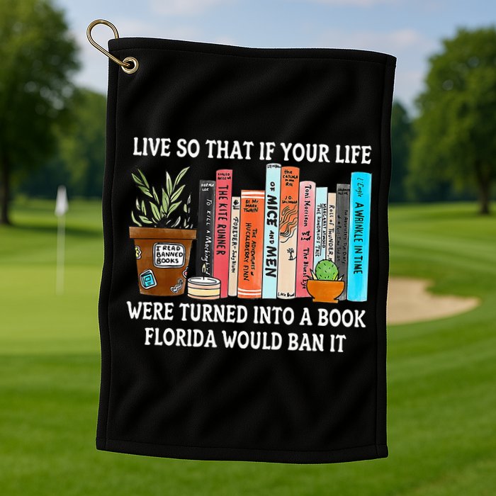 Live So If Your Life Was A Book Florida Would Ban It Golf Towel