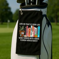 Live So If Your Life Was A Book Florida Would Ban It Golf Towel