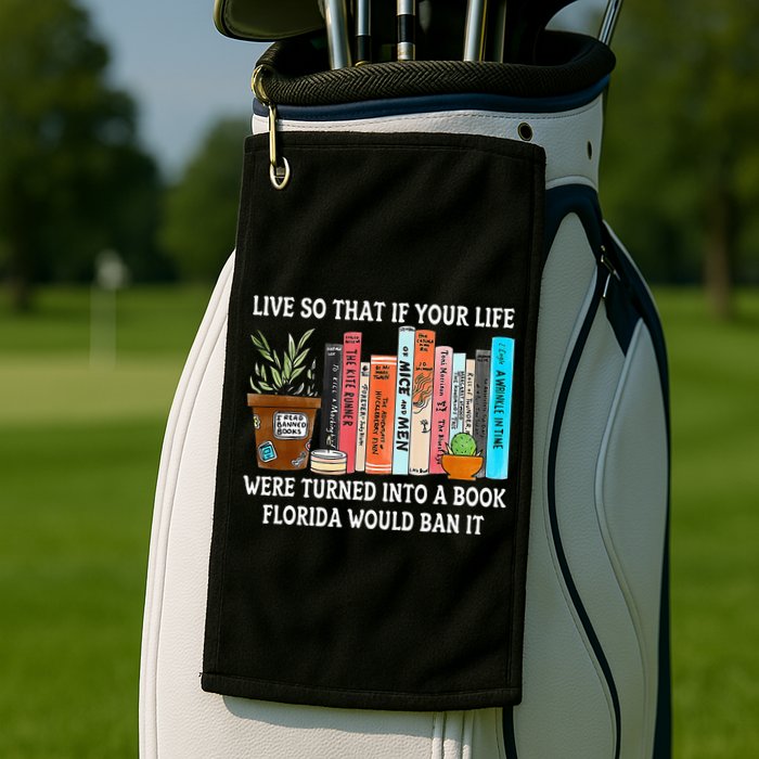 Live So If Your Life Was A Book Florida Would Ban It Golf Towel