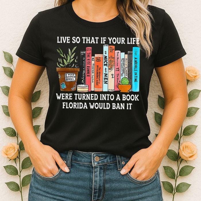 Live So If Your Life Was A Book Florida Would Ban It Womens T-Shirt