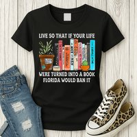 Live So If Your Life Was A Book Florida Would Ban It Womens T-Shirt