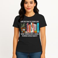 Live So If Your Life Was A Book Florida Would Ban It Womens T-Shirt