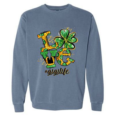 Lucky Shamrock Love Gigi Life St Patrick's Day Gift Great Gift Garment-Dyed Sweatshirt