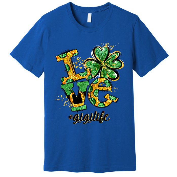 Lucky Shamrock Love Gigi Life St Patrick's Day Gift Great Gift Premium T-Shirt