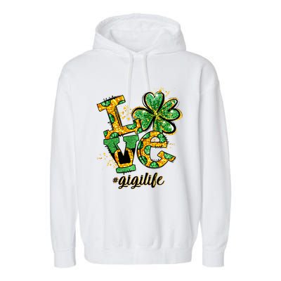 Lucky Shamrock Love Gigi Life St Patrick's Day Gift Great Gift Garment-Dyed Fleece Hoodie