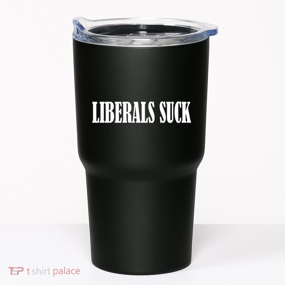 Liberals Suck Tumbler
