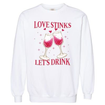 Love Stinks Lets Drink Anti Valentine Garment-Dyed Sweatshirt