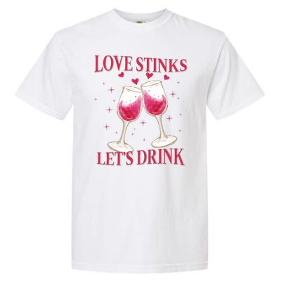 Love Stinks Lets Drink Anti Valentine Garment-Dyed Heavyweight T-Shirt