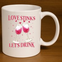 Love Stinks Lets Drink Anti Valentine 11oz C Handle Ceramic Mug