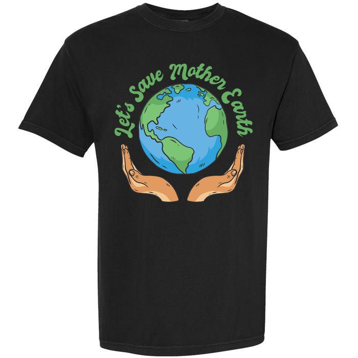 Let's Save Mother Earth Garment-Dyed Heavyweight T-Shirt
