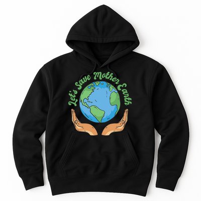 Let's Save Mother Earth Hoodie