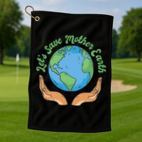 Let's Save Mother Earth Golf Towel