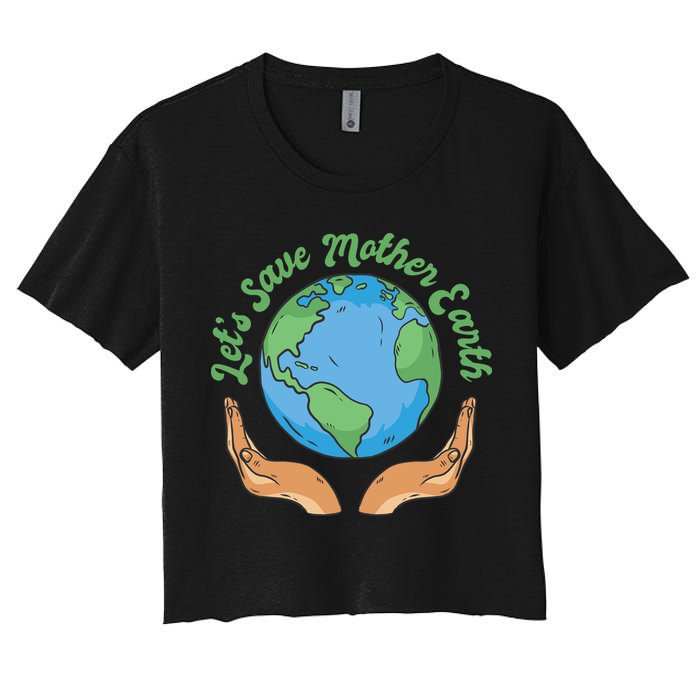 Let's Save Mother Earth Women's Crop Top Tee