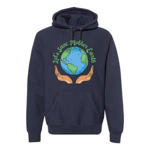 Let's Save Mother Earth Premium Hoodie