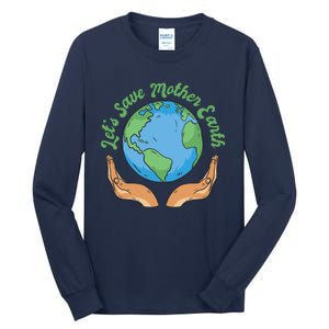 Let's Save Mother Earth Tall Long Sleeve T-Shirt