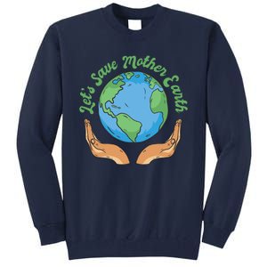 Let's Save Mother Earth Tall Sweatshirt