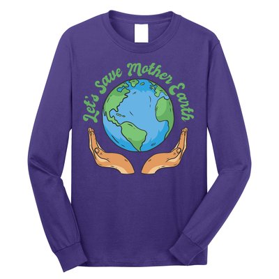 Let's Save Mother Earth Long Sleeve Shirt