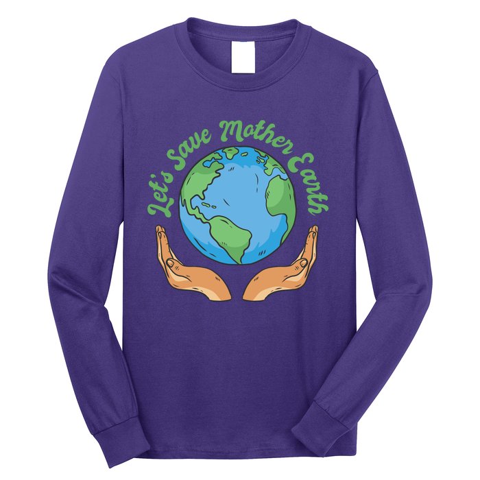 Let's Save Mother Earth Long Sleeve Shirt