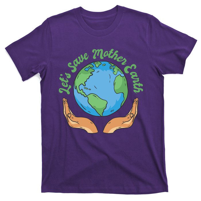 Let's Save Mother Earth T-Shirt