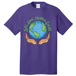 Let's Save Mother Earth Tall T-Shirt