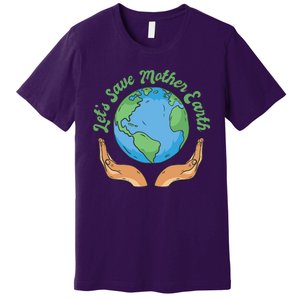 Let's Save Mother Earth Premium T-Shirt