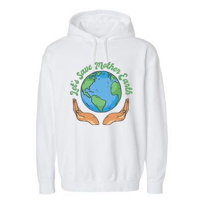 Let's Save Mother Earth Garment-Dyed Fleece Hoodie