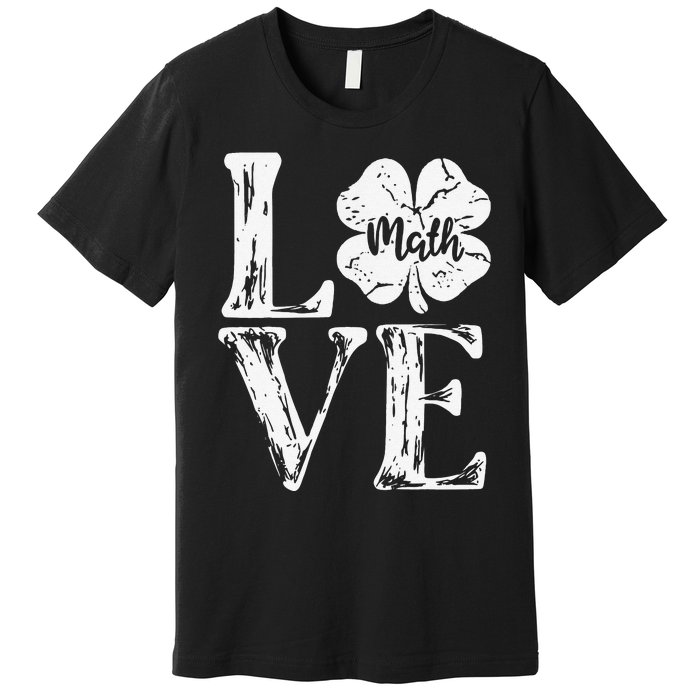 Love Shamrock Math Teacher St Patricks Day Premium T-Shirt