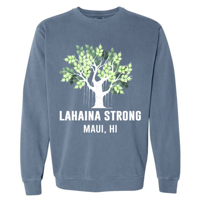 Lahaina Strong Maui Hawaii Old Banyan Tree Garment-Dyed Sweatshirt