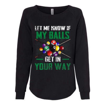 Let S Me Know If My Balls Get In Your Way Billiard Pool Womens California Wash Sweatshirt