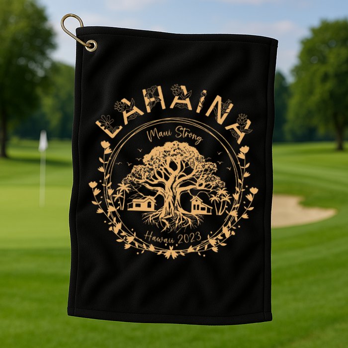 Lahaina Strong Maui Hawaii Old Banyan Tree saving squad Golf Towel
