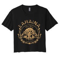 Lahaina Strong Maui Hawaii Old Banyan Tree saving squad Crop Top