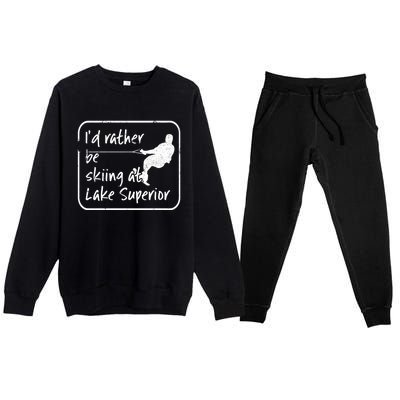 Lake Superior Michigan Great Lakes Id Rather Be Skiing Gift Premium Crewneck Sweatsuit Set