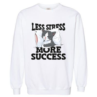 Less Stress More Success Napping Cat Stress Awareness Gift Garment-Dyed Sweatshirt