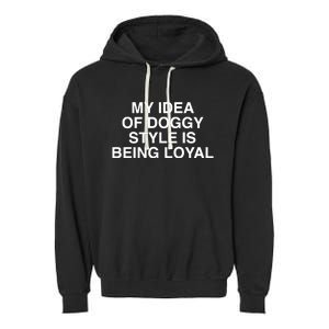 Lindafinegold Store My Idea Of Doggy Style Is Being Loyal Garment-Dyed Fleece Hoodie