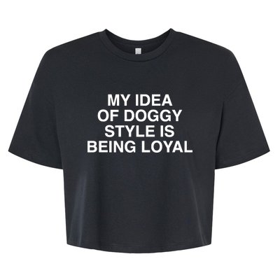 Lindafinegold Store My Idea Of Doggy Style Is Being Loyal Bella+Canvas Jersey Crop Tee