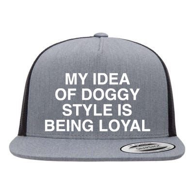 Lindafinegold Store My Idea Of Doggy Style Is Being Loyal Flat Bill Trucker Hat